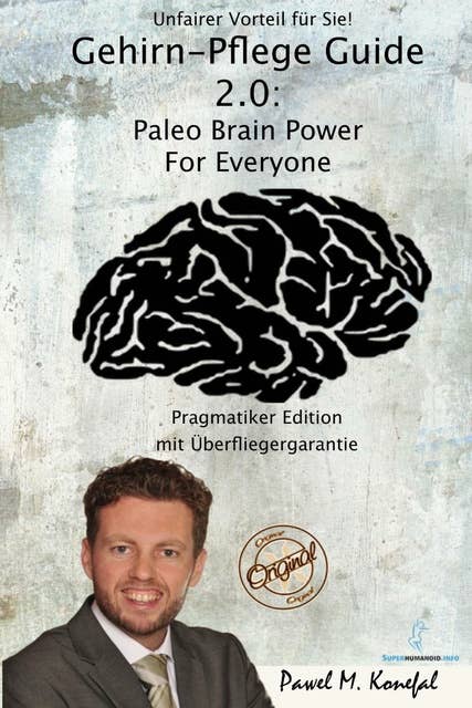 Gehirn-Pflege Guide 2.0: Paleo Brain Power For Everyone Pragmatiker Edition