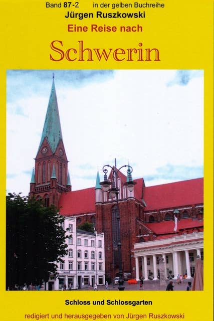 Eine Reise nach Schwerin - Teil 2 - Schloss und Schlossgarten: Band 87-2 der gelben Buchreihe bei Jürgen Ruszkowski