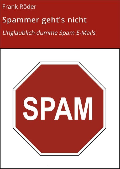 Spammer geht's nicht: Unglaublich dumme Spam E-Mails