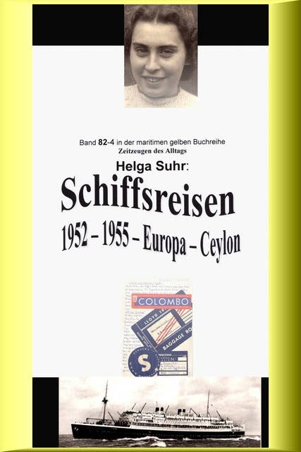 Schiffsreisen - 1952 - 1955 - Europa - Ceylon: Band 82-4 in der maritimen gelben Buchreihe bei Jürgen Ruszkowski