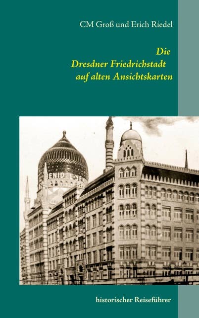 Die Dresdner Friedrichstadt auf alten Ansichtskarten: historischer Reiseführer