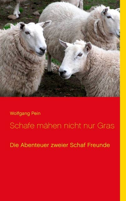 Schafe mähen nicht nur Gras: Die Abenteuer zweier Schaf-Freunde