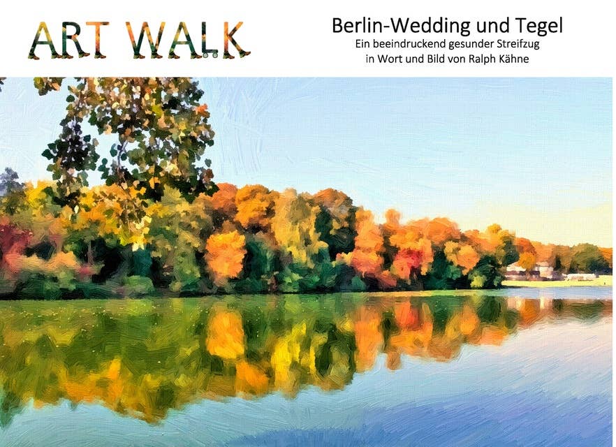 Art Walk Berlin-Wedding und Tegel: Ein beeindruckend gesunder Streifzug in Wort und Bild
