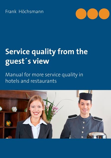Service quality from the guest's view: Manual for more service quality in hotels and restaurants