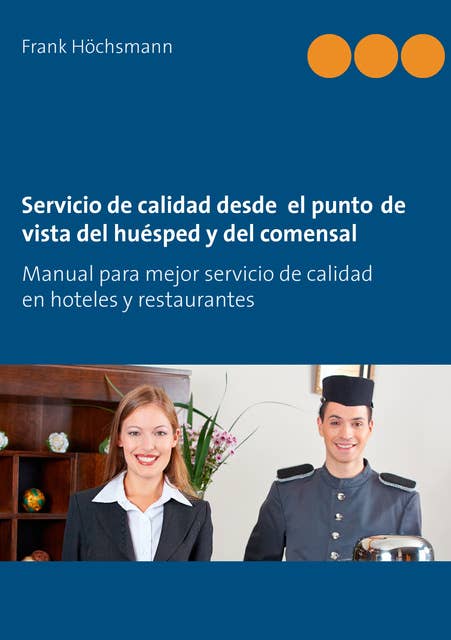 Servicio de calidad desde el punto de vista del huésped y del comensal: Manual para mejor servicio de calidad en hoteles y restaurantes