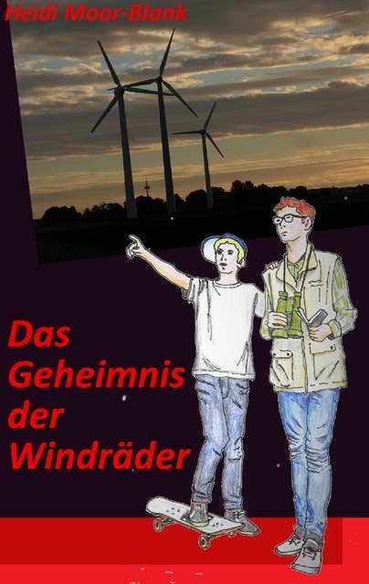 Das Geheimnis der Windräder: Eine Detektivgeschichte aus dem Burgwald