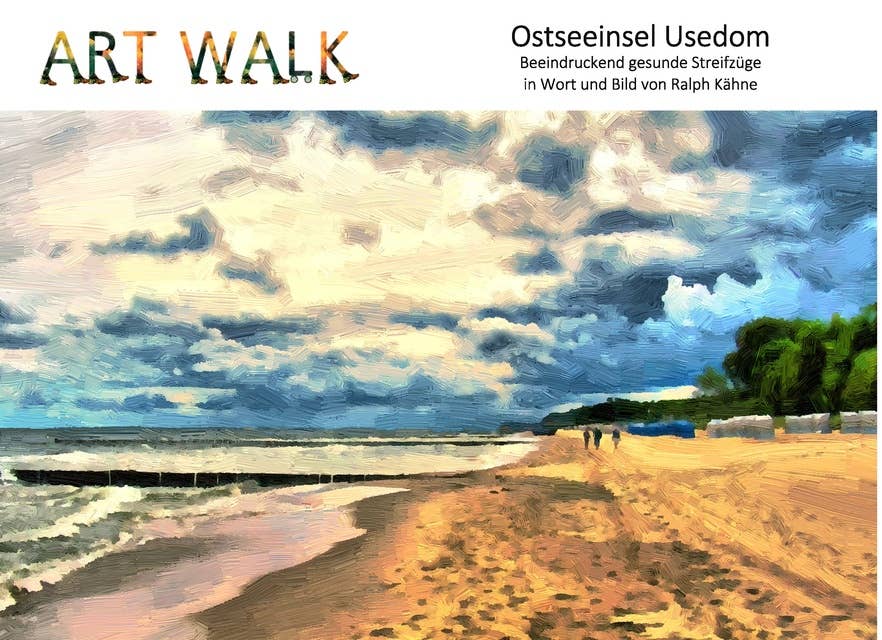 Art Walk Ostseeinsel Usedom: Beeindruckend gesunde Streifzüge in Wort und Bild