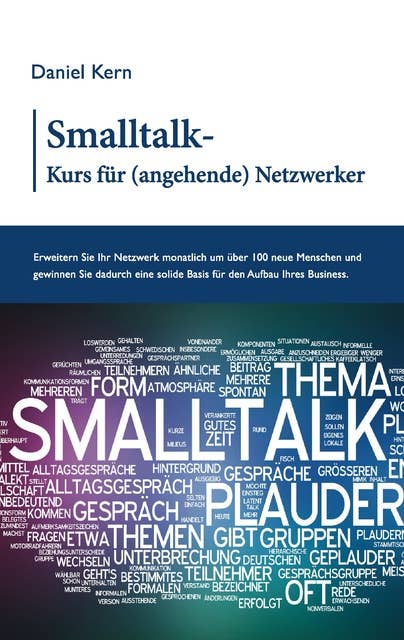 Smalltalk-Kurs für (angehende) Netzwerker: Erweitern Sie Ihr Netzwerk monatlich um über 100 neue Menschen und gewinnen Sie dadurch eine solide Basis für den Aufbau Ihres Business.
