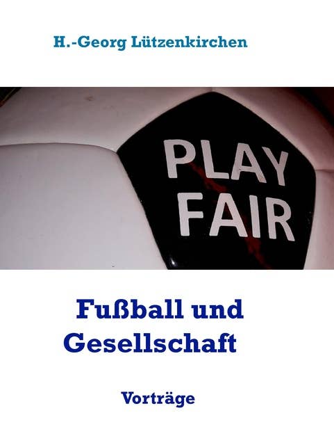 Fußball und Gesellschaft.: Fünf Vorträge
