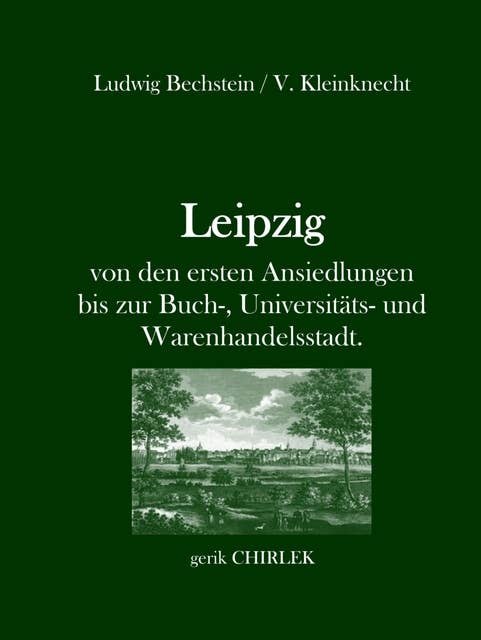 Leipzig - von den ersten Ansiedlungen bis zur Buch-, Universitäts- und Warenhandelsstadt.: [1846]
