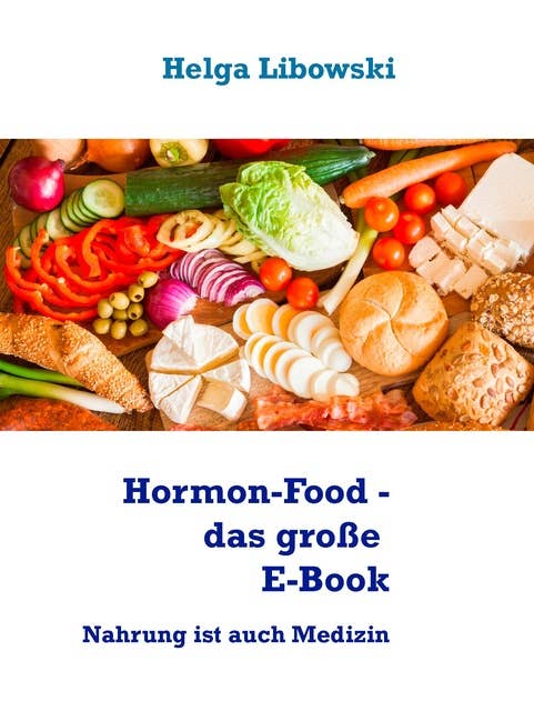 Hormon-Food - das große E-Book: Nahrung ist auch Medizin