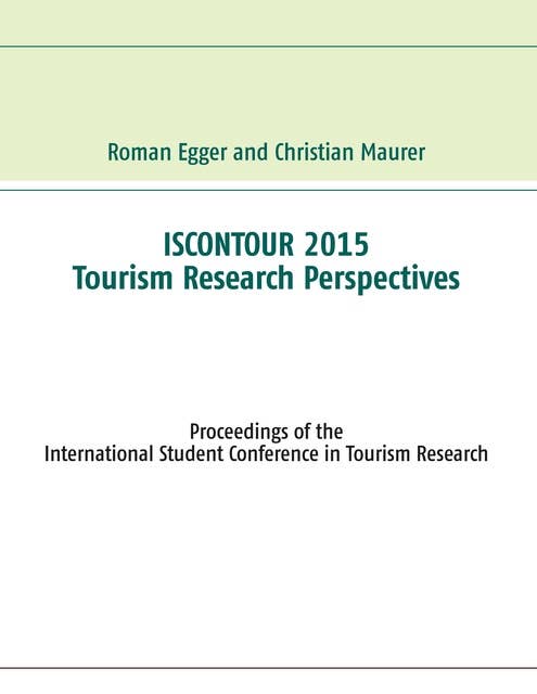 Iscontour 2015 - Tourism Research Perspectives: Proceedings of the International Student Conference in Tourism Research
