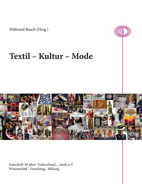 Textil - Kultur - Mode: 40 Jahre Fachverband textil e.V.