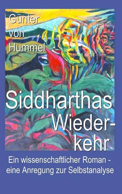 Siddharthas Wiederkehr: Ein wissenschaftlicher Roman - eine Anleitung zur Selbstanalyse