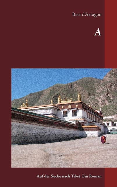 A: Auf der Suche nach Tibet. Ein Roman