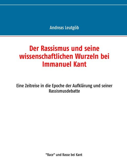 Der Rassismus und seine wissenschaftlichen Wurzeln bei Immanuel Kant: Eine Zeitreise in die Epoche der Aufklärung und seiner Rassismusdebatte