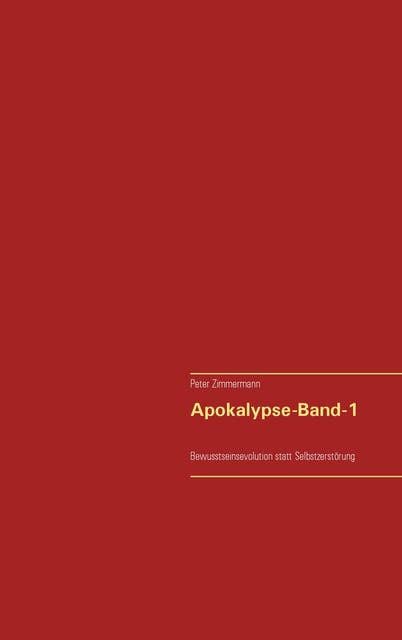 Apokalypse - Band-1: ... Bewusstseinsevolution statt Selbstzerstörung...