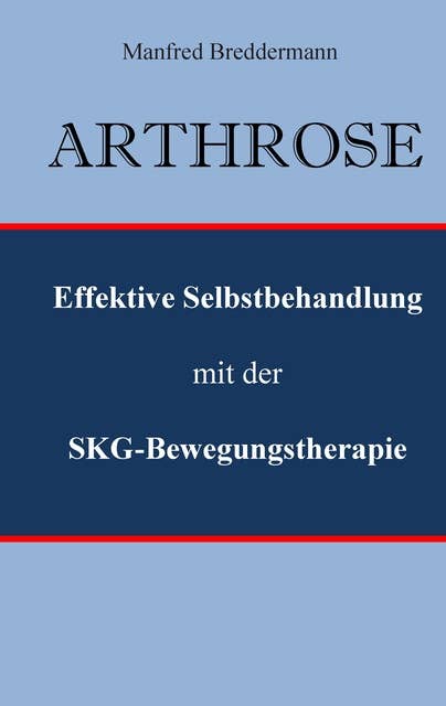 Arthrose: Effektive Selbstbehandlung mit der SKG-Bewegungstherapie