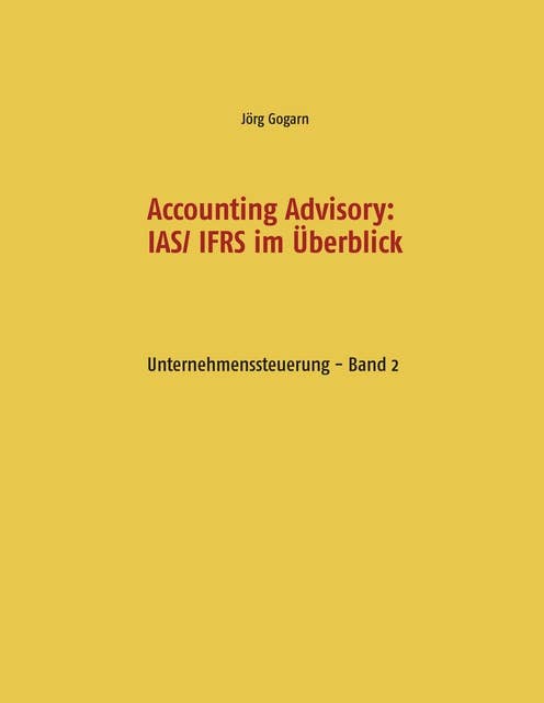 Accounting Advisory: IAS/ IFRS im Überblick: Unternehmenssteuerung - Band 2