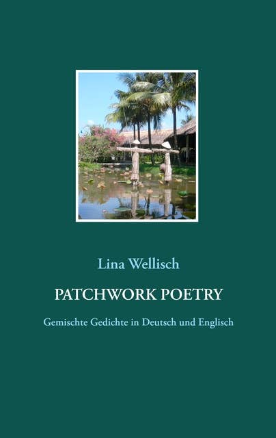 Patchwork Poetry: Gemischte Gedichte in Deutsch und Englisch