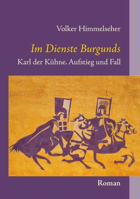 Im Dienste Burgunds: Karl der Kühne. Aufstieg und Fall