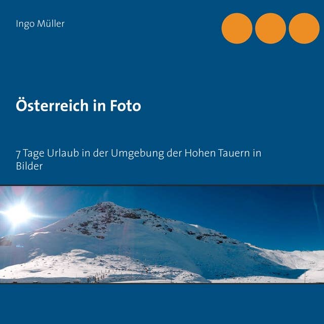 Österreich in Foto: 7 Tage Urlaub in der Umgebung der Hohen Tauern in Bilder