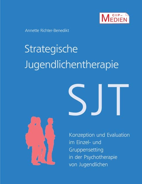 Strategische Jugendlichentherapie (SJT): Konzeption und Evaluation im Einzel- und Gruppensetting in der Psychotherapie von Jugendlichen