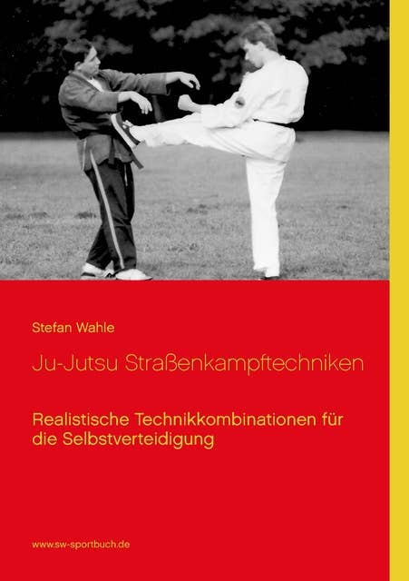 Ju-Jutsu Straßenkampftechniken: Realistische Technikkombinationen für die Selbstverteidigung