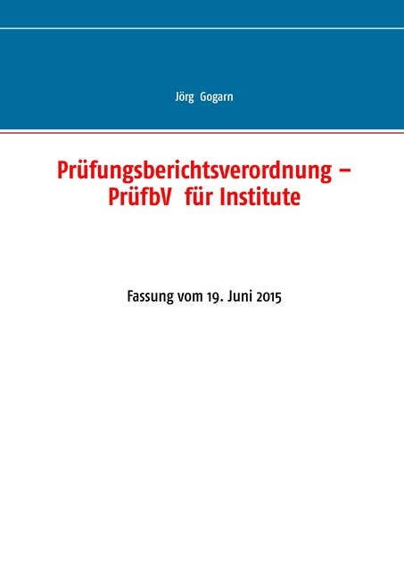 Prüfungsberichtsverordnung – PrüfbV für Institute: Fassung vom 19. Juni 2015