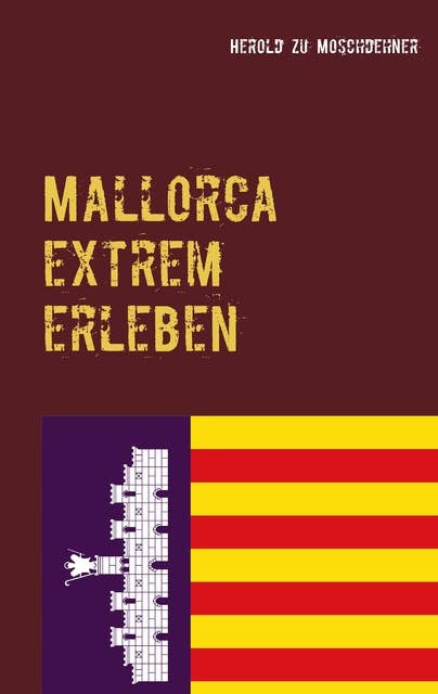 Mallorca extrem erleben: Reiseführer für Abenteurer