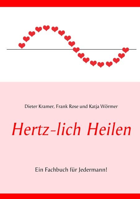 Hertz-lich Heilen: Ein Fachbuch für Jedermann!