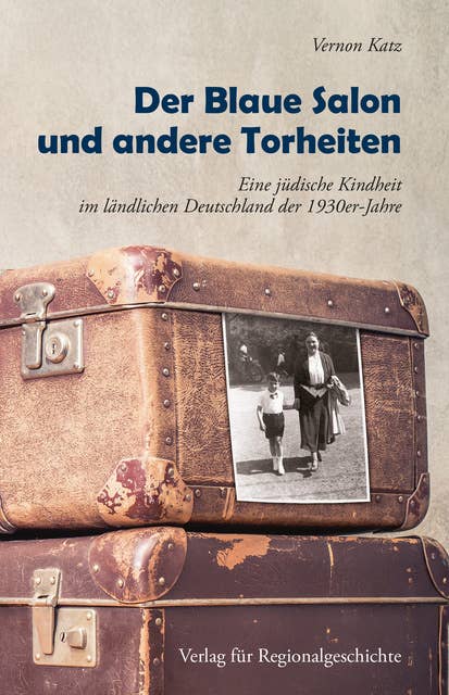Der Blaue Salon und andere Torheiten: Eine jüdische Kindheit im ländlichen Deutschland der 1930er-Jahre