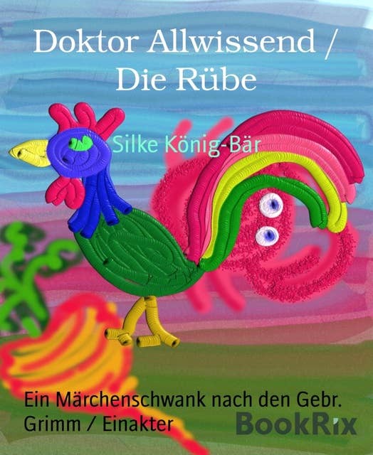 Doktor Allwissend / Die Rübe: Ein Märchenschwank nach den Gebr. Grimm / Einakter