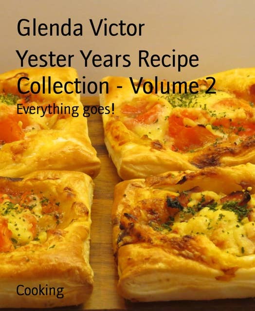 Yester Years Recipe Collection - Volume 2: Everything goes!