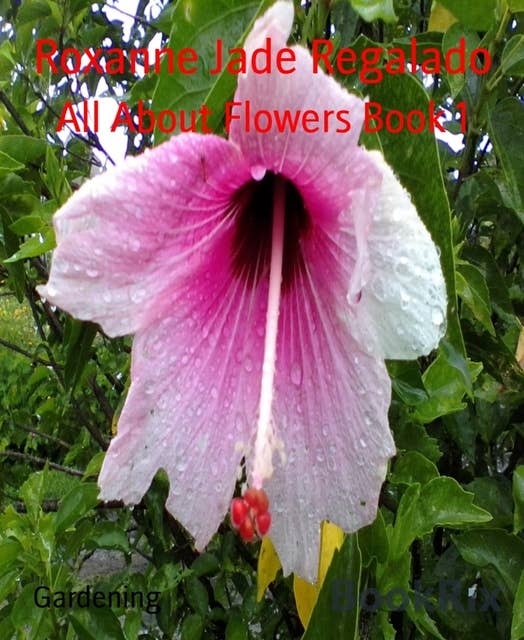All About Flowers Book 1: Tips on how to grow beautiful and healthy flowers
