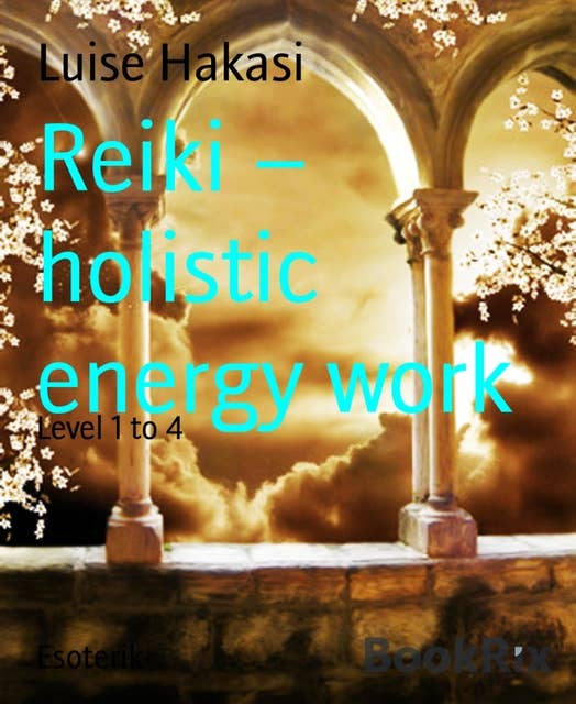 Reiki – Holistic Energy Work: Level 1 to 4