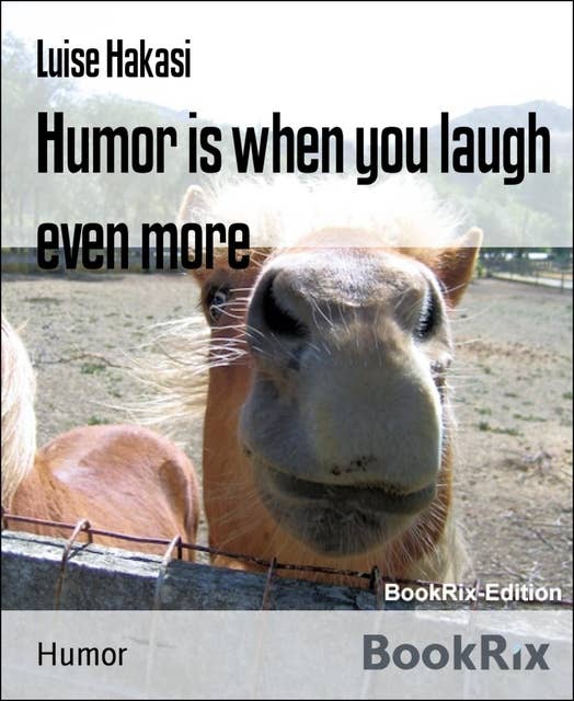 Humor is When You Laugh Even More: For a good mood and laughing without end - humorous and witty, colorfully mixed