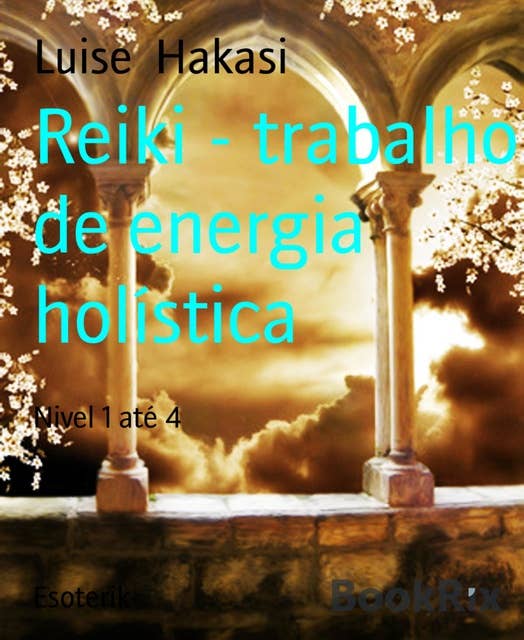 Reiki - trabalho de energia holística: Nivel 1 até 4