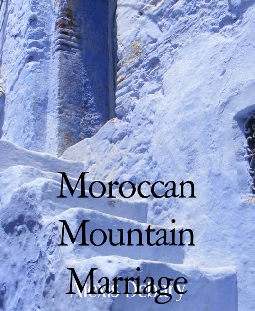 Moroccan Mountain Marriage: Chefchauen: The Insider Story