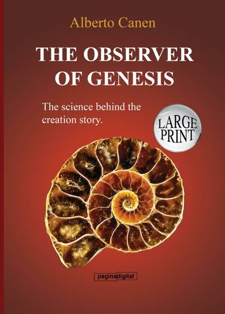 The Observer Of Genesis. The Science Behind The Creation Story: From the poetic narrative to a scientific explanation.