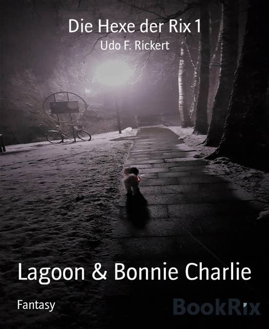 Die Hexe der Rix 1: Lagoon & Bonnie Charlie