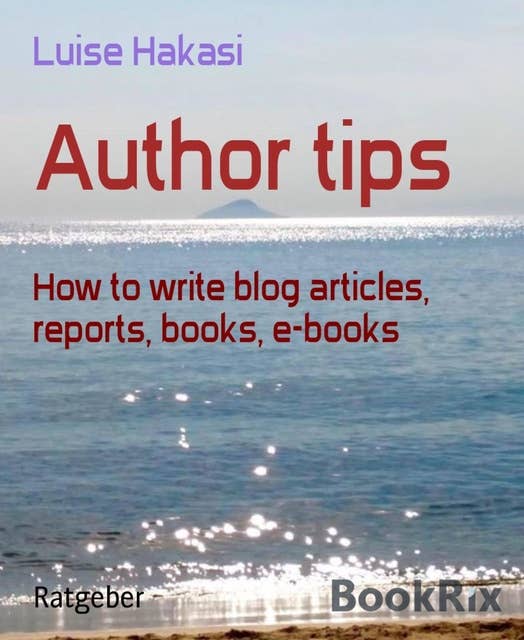 Author Tips: How to write blog articles, reports, books, e-books