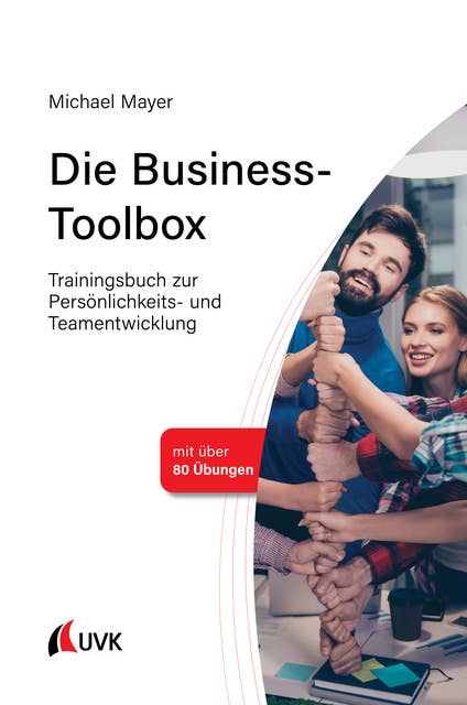 Die Business-Toolbox: Trainingsbuch zur Persönlichkeits- und Teamentwicklung