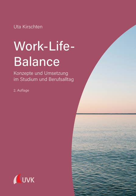 Work-Life-Balance: Konzepte und Umsetzung im Studium und Berufsalltag