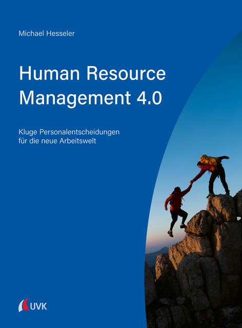 Human Resource Management 4.0: Kluge Personalentscheidungen für die neue Arbeitswelt