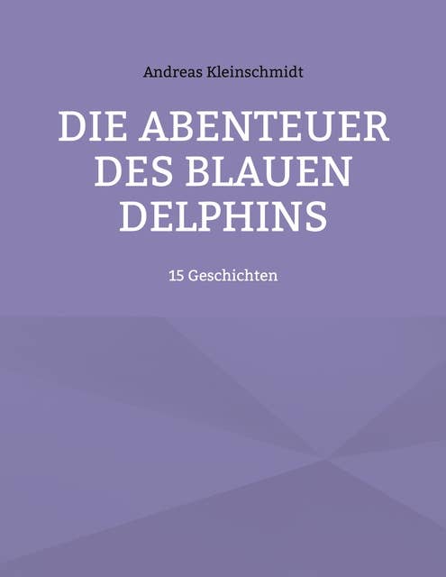 Die Abenteuer des blauen Delphins: 15 Geschichten