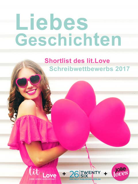 LiebesGeschichten: Shortlist des lit.Love Schreibwettbewerbs 2017