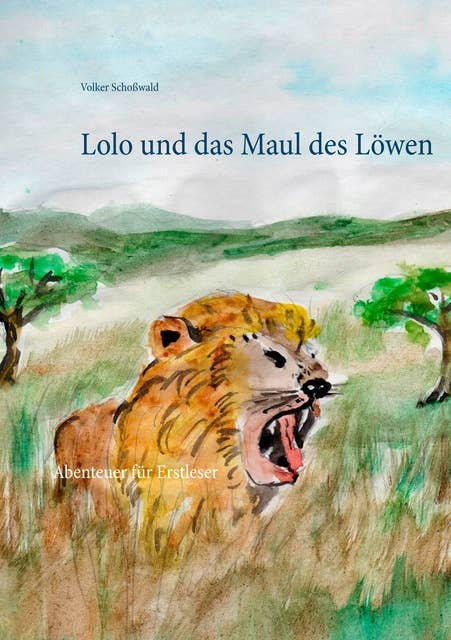 Lolo und das Maul des Löwen: Abenteuer für Erstleser