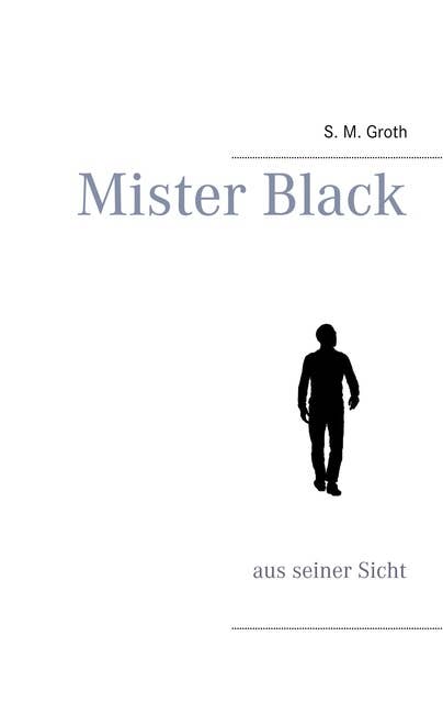 Mister Black: aus seiner Sicht