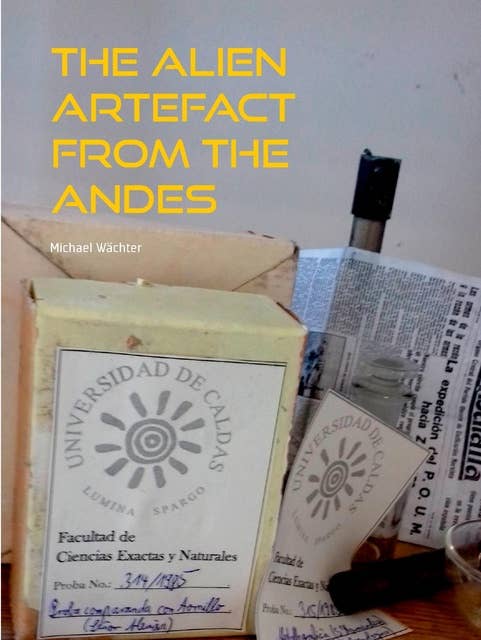The Alien Artefact from the Andes: A historical-fantastic narrative